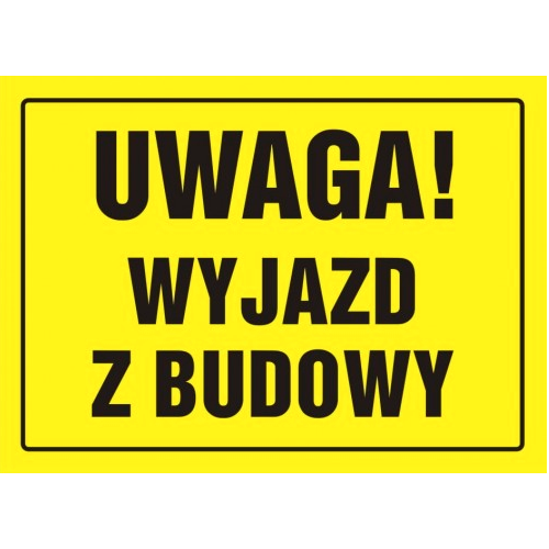 TABLICA BUDOWLANA - UWAGA! WYJAZ Z BUDOWY